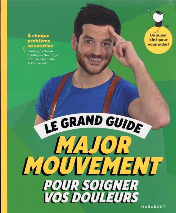 Le grand guide Major Mouvement pour soigner vos douleurs : à chaque problème sa solution
