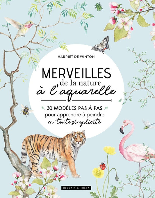 Merveilles de la nature à l'aquarelle : 30 modèles pas à pas pour apprendre à peindre en toute simplicité